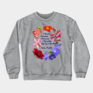 Frida Kahlo: I never painted dreams I painted my own reality Crewneck Sweatshirt